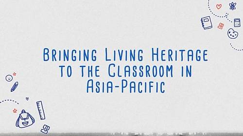 Register for the online event ‘Bringing Living Heritage to the Classroom in Asia-Pacific to Promote Transformative Education’