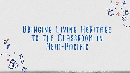Bringing Living Heritage to the Classroom in Asia-Pacific to Promote Transformative Education